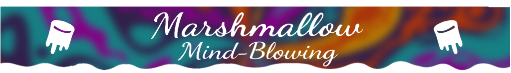 Marshmallow Mind-Blowing